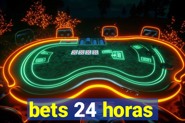 bets 24 horas